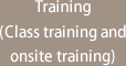Traning(Class training and onsite training)
